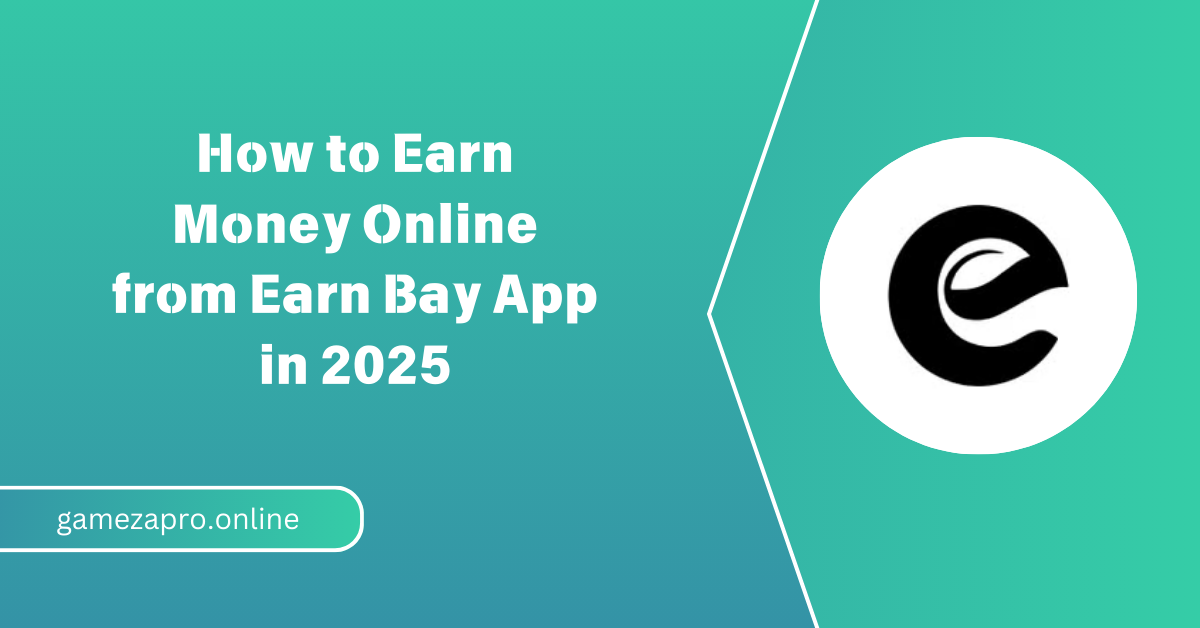 How to Earn Money Online from Earn Bay App in 2025